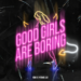 Good Girls Are Boring lyrics